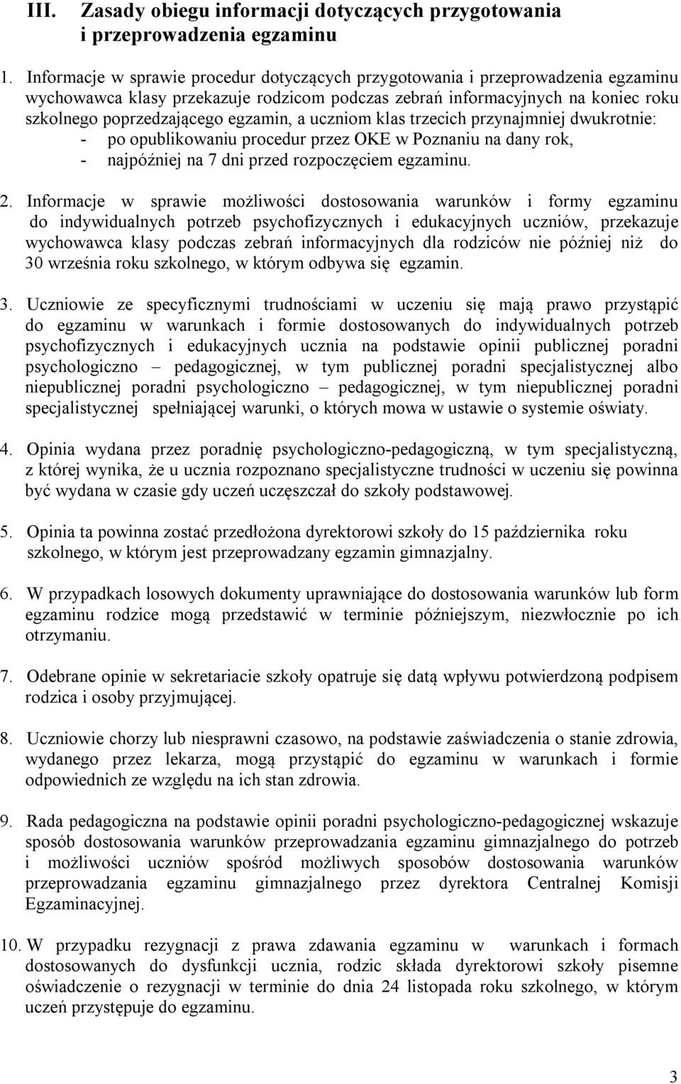 a uczniom klas trzecich przynajmniej dwukrotnie: - po opublikowaniu procedur przez OKE w Poznaniu na dany rok, - najpóźniej na 7 dni przed rozpoczęciem egzaminu. 2.