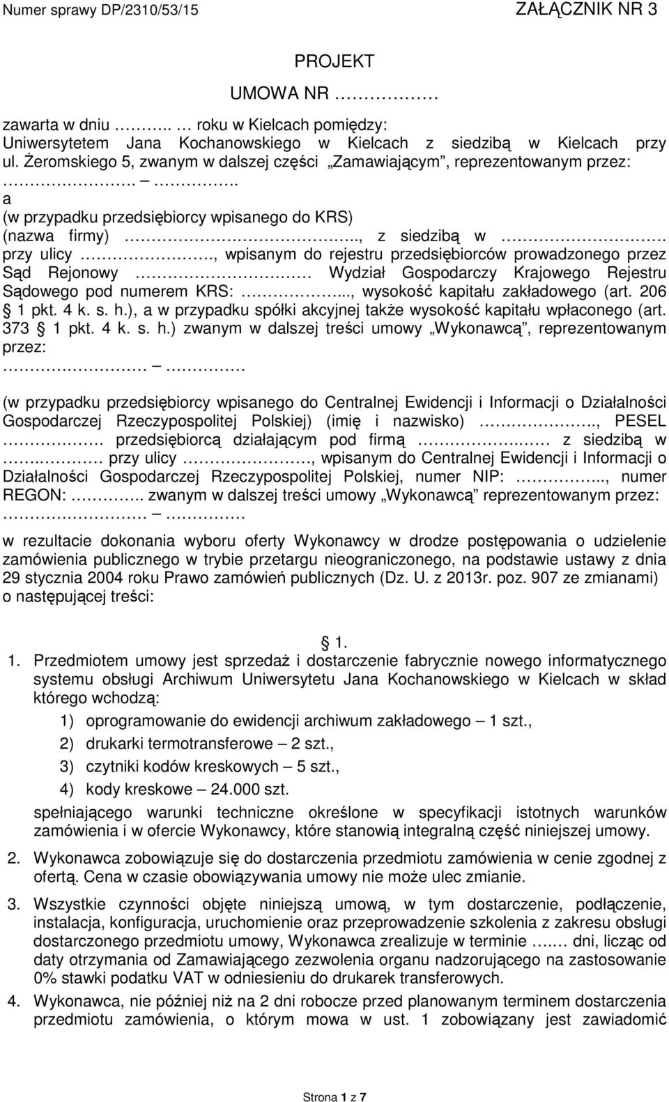 , wpisanym do rejestru przedsiębiorców prowadzonego przez Sąd Rejonowy Wydział Gospodarczy Krajowego Rejestru Sądowego pod numerem KRS:..., wysokość kapitału zakładowego (art. 206 1 pkt. 4 k. s. h.