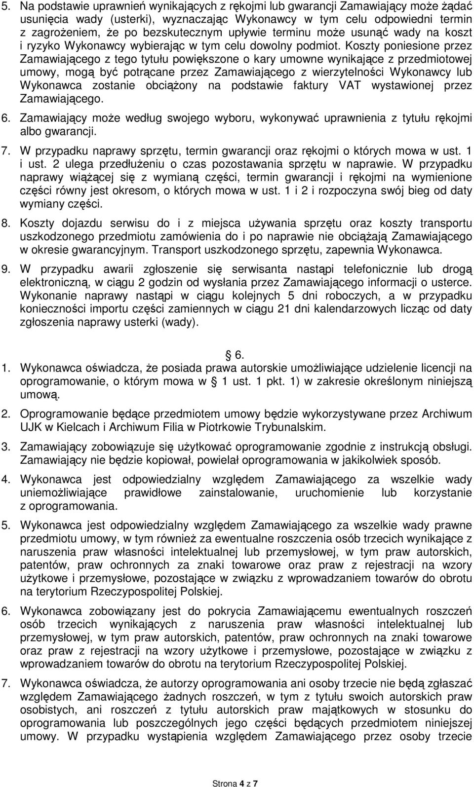 Koszty poniesione przez Zamawiającego z tego tytułu powiększone o kary umowne wynikające z przedmiotowej umowy, mogą być potrącane przez Zamawiającego z wierzytelności Wykonawcy lub Wykonawca