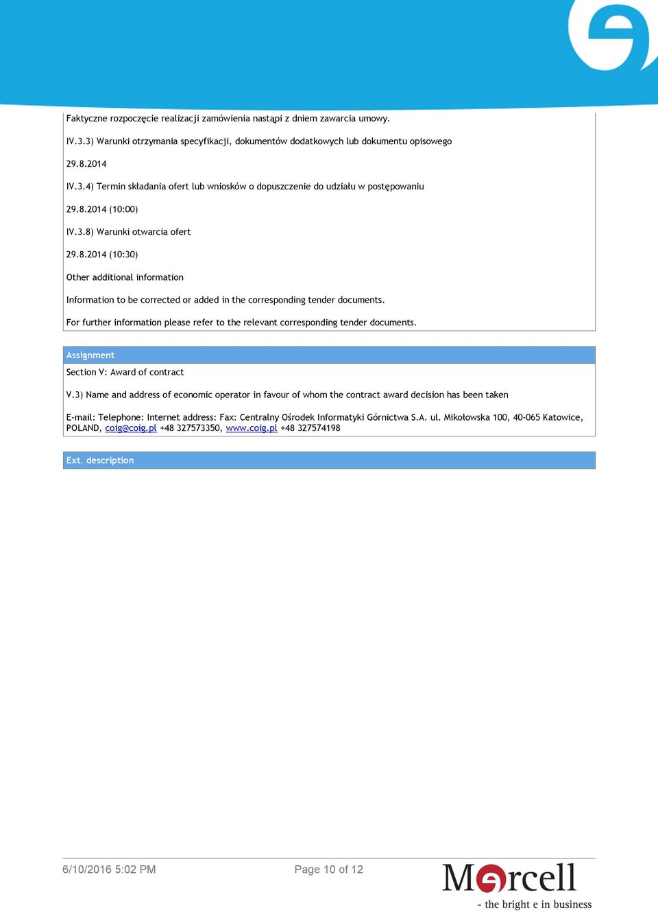 For further information please refer to the relevant corresponding tender documents. Assignment Section V: Award of contract V.