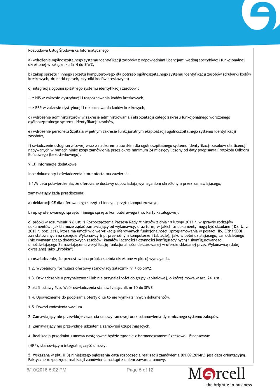 ogólnoszpitalnego systemu identyfikacji zasobów : z HIS w zakresie dystrybucji i rozpoznawania kodów kreskowych, z ERP w zakresie dystrybucji i rozpoznawania kodów kreskowych, d) wdrożenie