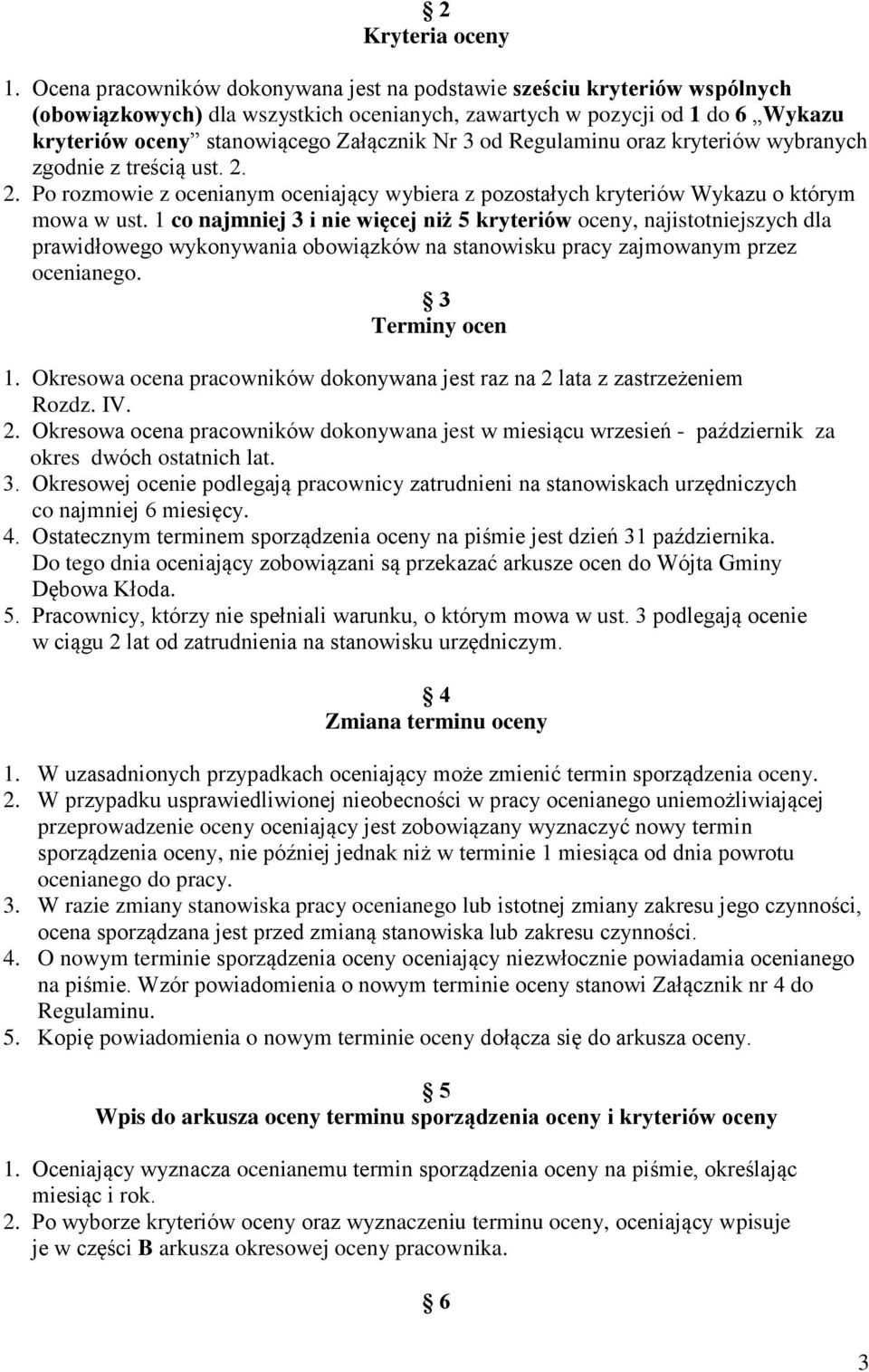 od Regulaminu oraz kryteriów wybranych zgodnie z treścią ust. 2. 2. Po rozmowie z ocenianym oceniający wybiera z pozostałych kryteriów Wykazu o którym mowa w ust.