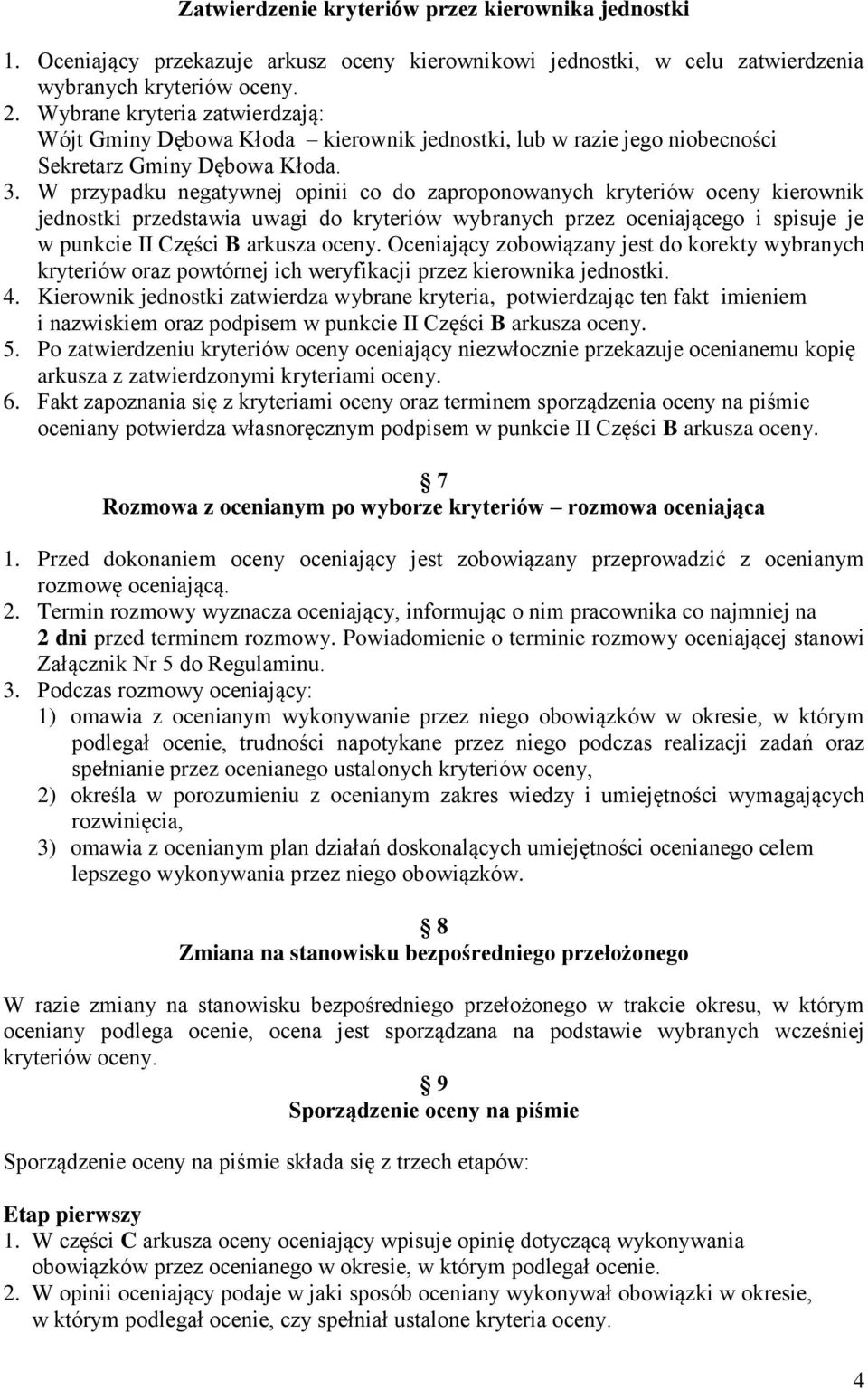 W przypadku negatywnej opinii co do zaproponowanych kryteriów oceny kierownik jednostki przedstawia uwagi do kryteriów wybranych przez oceniającego i spisuje je w punkcie II Części B arkusza oceny.