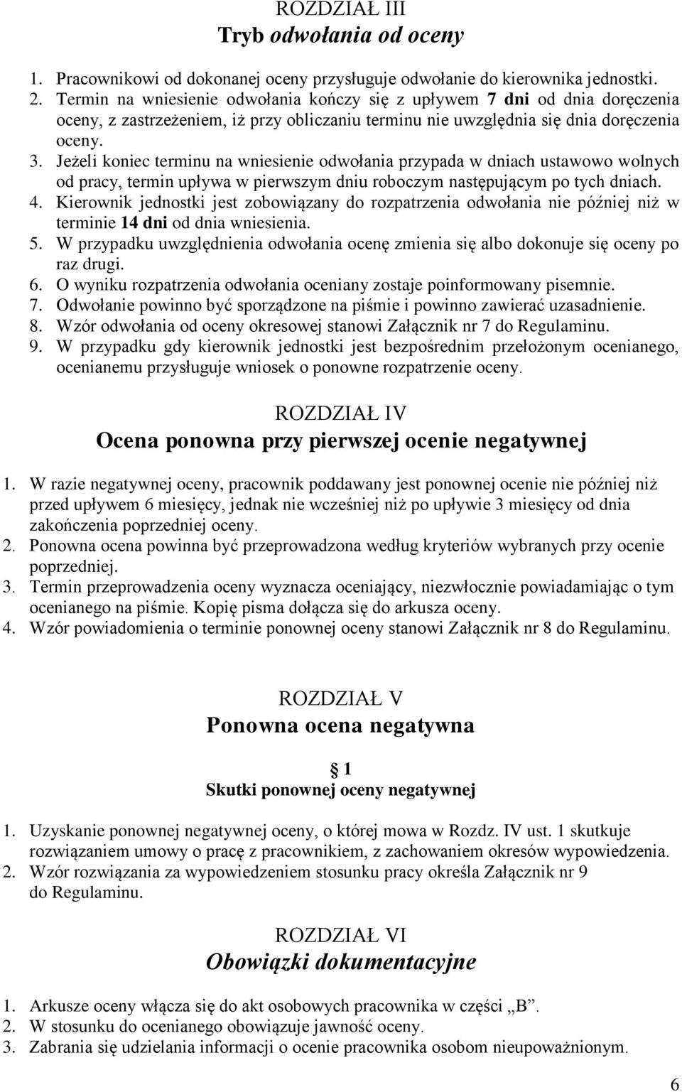 Jeżeli koniec terminu na wniesienie odwołania przypada w dniach ustawowo wolnych od pracy, termin upływa w pierwszym dniu roboczym następującym po tych dniach. 4.