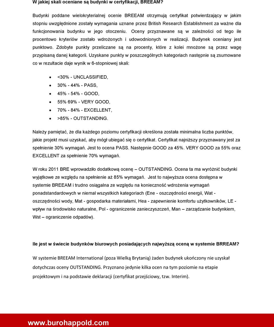 funkcjonowania budynku w jego otoczeniu. Oceny przyznawane są w zależności od tego ile procentowo kryteriów zostało wdrożonych i udowodnionych w realizacji. Budynek oceniany jest punktowo.