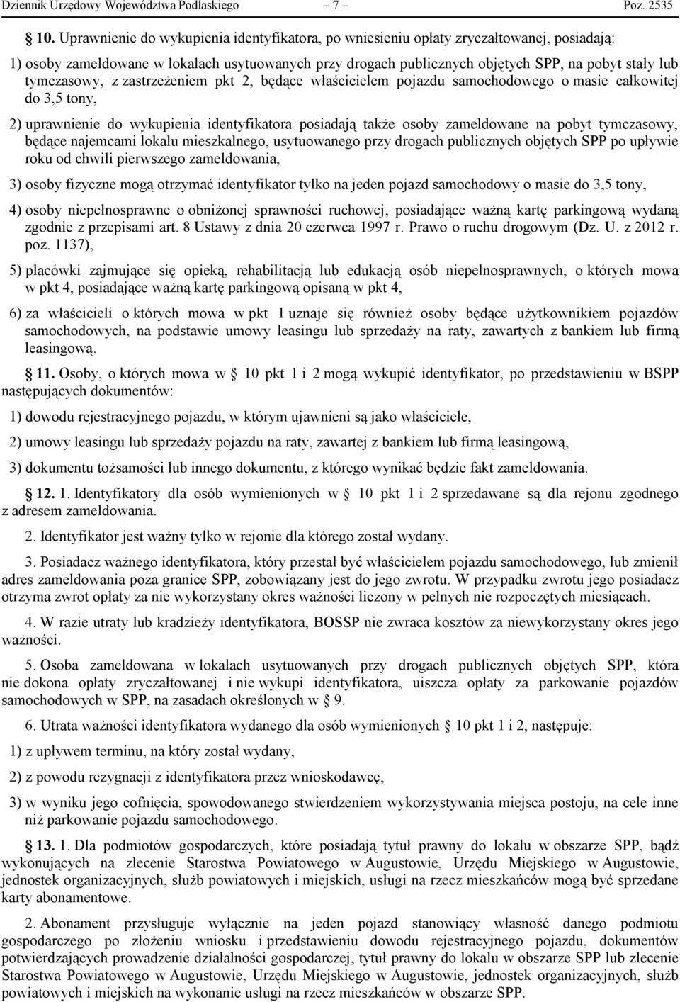 tymczasowy, z zastrzeżeniem pkt 2, będące właścicielem pojazdu samochodowego o masie całkowitej do 3,5 tony, 2) uprawnienie do wykupienia identyfikatora posiadają także osoby zameldowane na pobyt