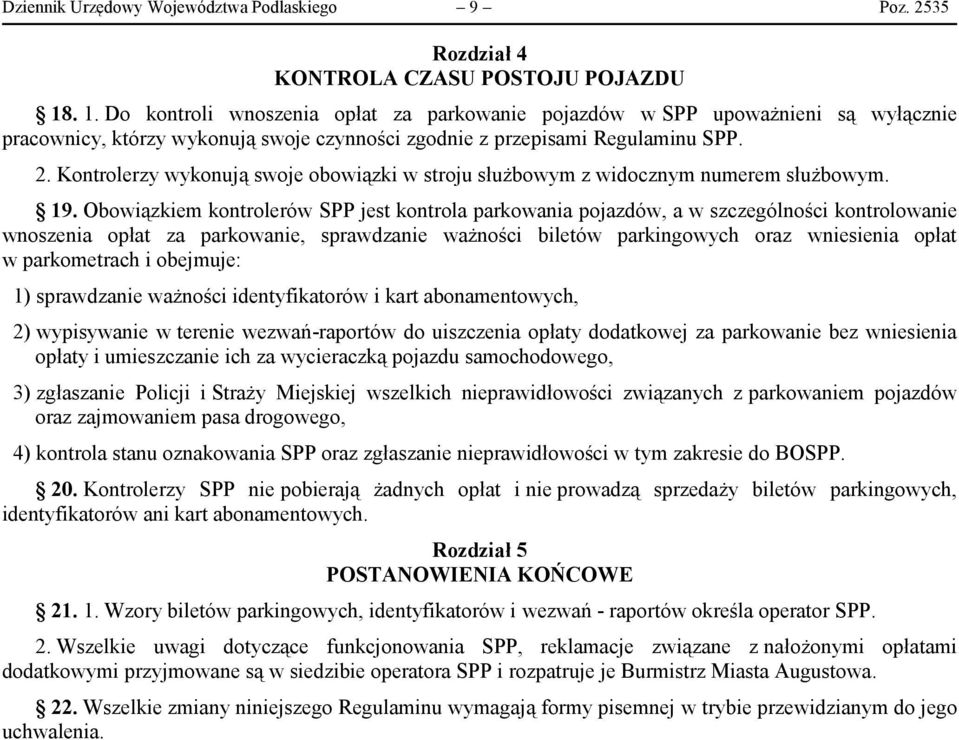 Kontrolerzy wykonują swoje obowiązki w stroju służbowym z widocznym numerem służbowym. 19.