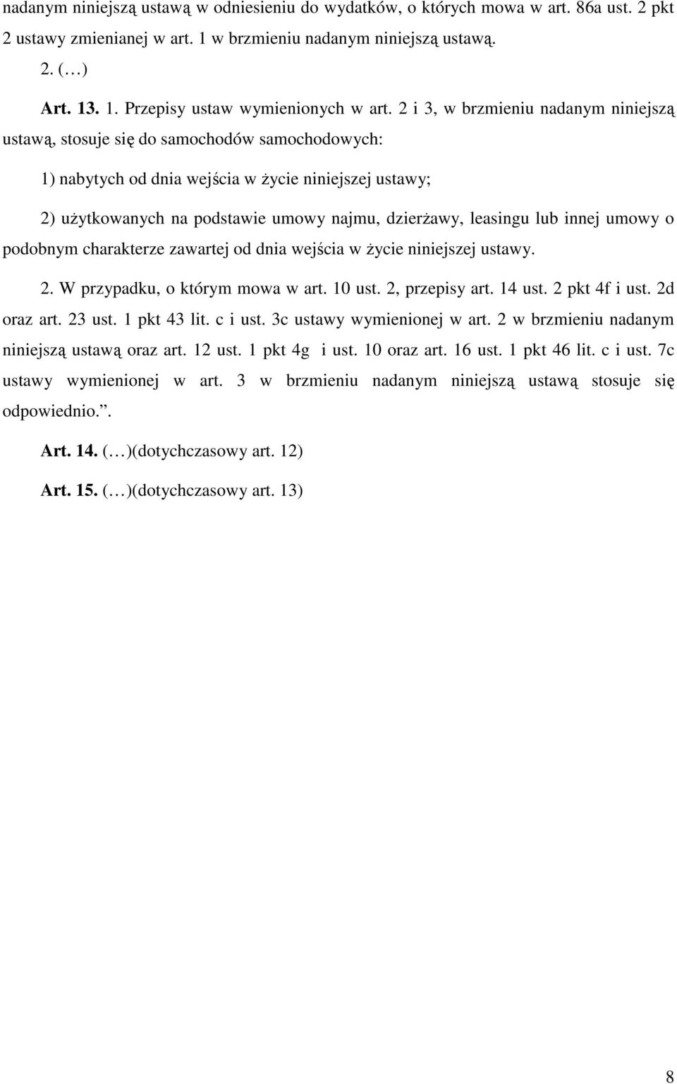 leasingu lub innej umowy o podobnym charakterze zawartej od dnia wejścia w życie niniejszej ustawy. 2. W przypadku, o którym mowa w art. 10 ust. 2, przepisy art. 14 ust. 2 pkt 4f i ust. 2d oraz art.