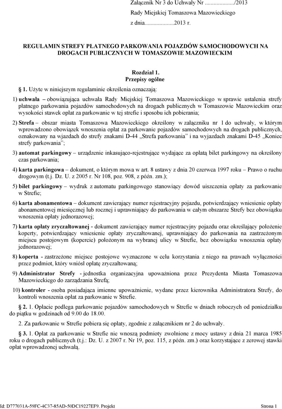 Użyte w niniejszym regulaminie określenia oznaczają: 1) uchwała obowiązująca uchwała Rady Miejskiej Tomaszowa Mazowieckiego w sprawie ustalenia strefy płatnego parkowania pojazdów samochodowych na