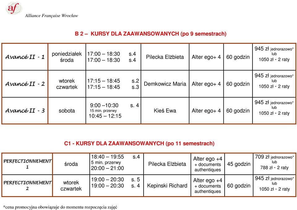 4 1 10:45 12:15 Kieś Ewa Alter ego+ 4 C1 - KURSY DLA ZAAWANSOWANYCH (po 11 semestrach) PERFECTIONNEMENT 1 18:40 19:55 s.