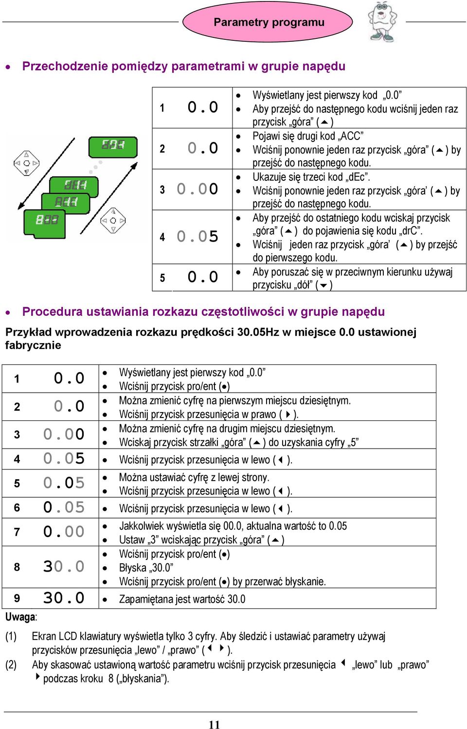 Wciśnij ponownie jeden raz przycisk góra ( ) by przejść do następnego kodu. Aby przejść do ostatniego kodu wciskaj przycisk góra ( ) do pojawienia się kodu drc.