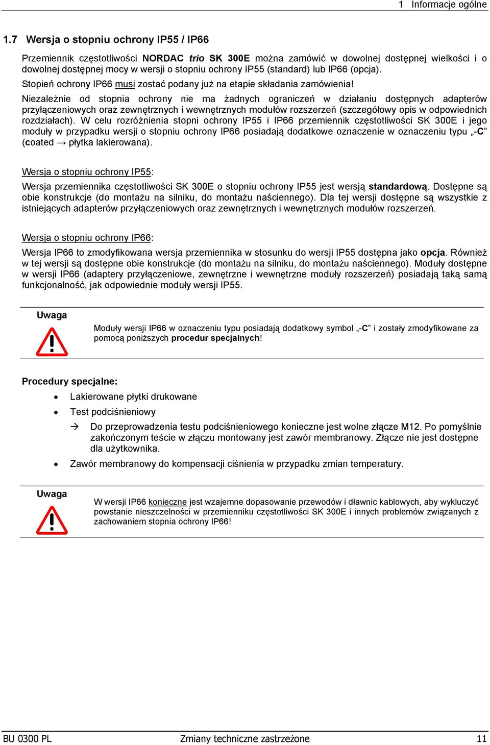 (standard) lub IP66 (opcja). topień ochrony IP66 musi zostać podany już na etapie składania zamówienia!