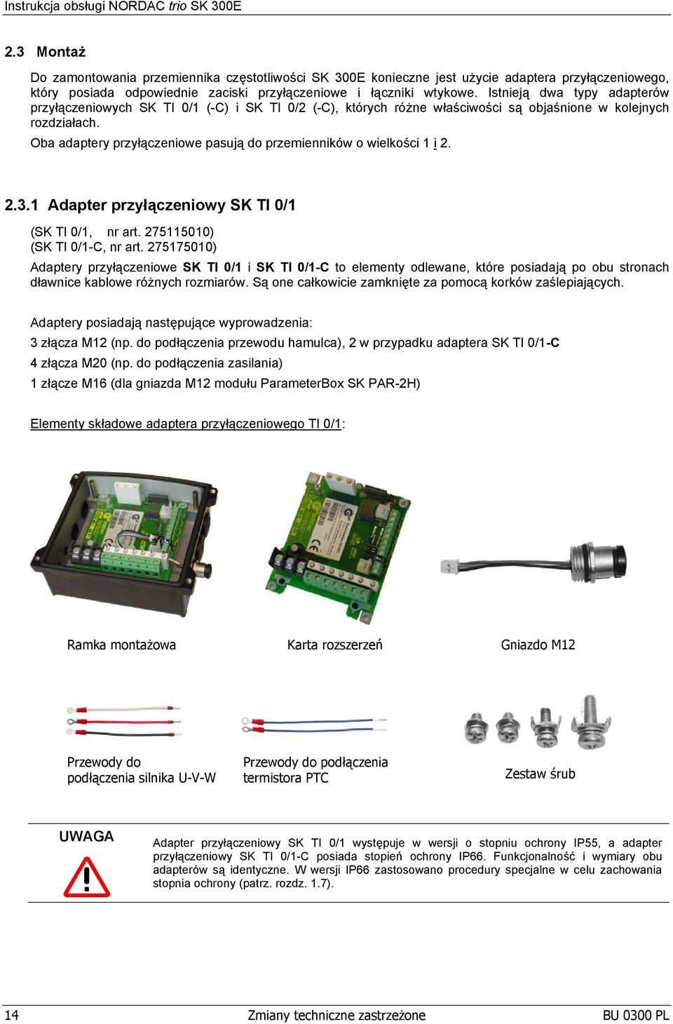 Istnieją dwa typy adapterów przyłączeniowych K TI 0/1 (-C) i K TI 0/2 (-C), których różne właściwości są objaśnione w kolejnych rozdziałach.