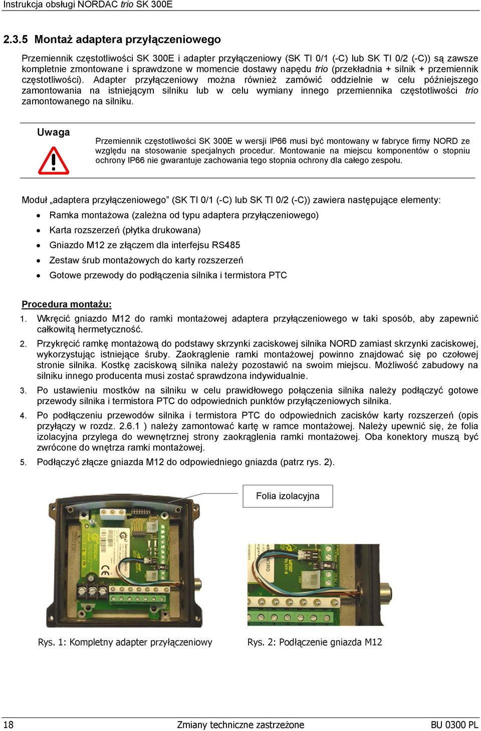 5 Montaż adaptera przyłączeniowego Przemiennik częstotliwości K 300E i adapter przyłączeniowy (K TI 0/1 (-C) lub K TI 0/2 (-C)) są zawsze kompletnie zmontowane i sprawdzone w momencie dostawy napędu