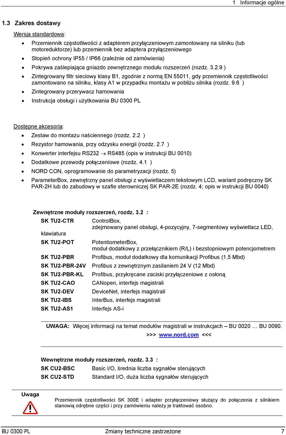 IP55 / IP66 (zależnie od zamówienia) Pokrywa zaślepiająca gniazdo zewnętrznego modułu rozszerzeń (rozdz. 3.2.