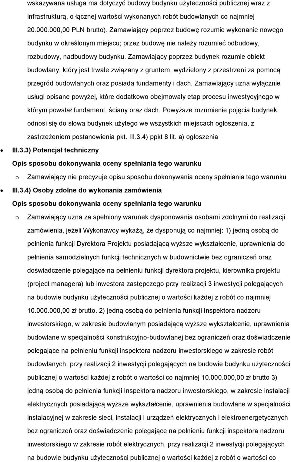 Zamawiający pprzez budynek rzumie biekt budwlany, który jest trwale związany z gruntem, wydzielny z przestrzeni za pmcą przegród budwlanych raz psiada fundamenty i dach.