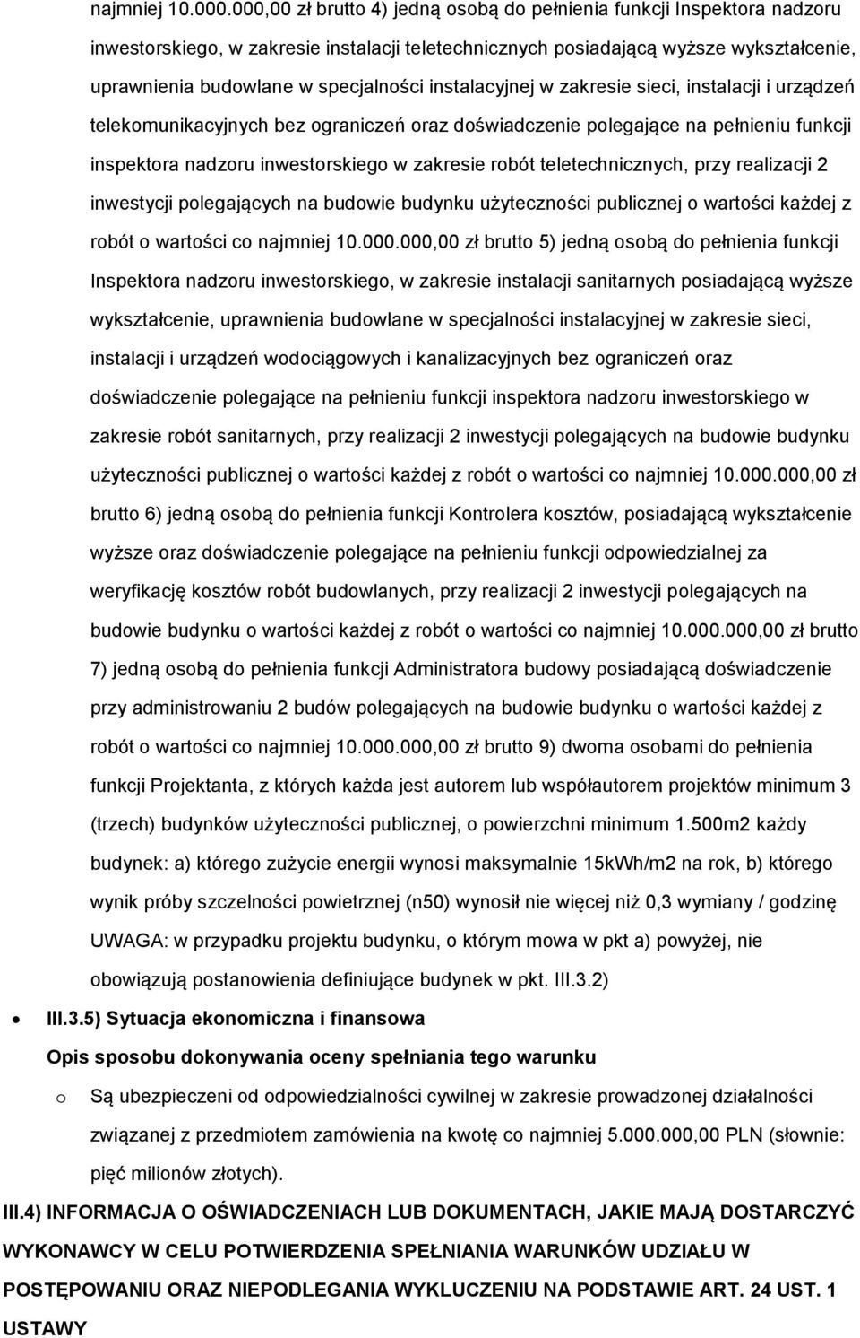 instalacyjnej w zakresie sieci, instalacji i urządzeń telekmunikacyjnych bez graniczeń raz dświadczenie plegające na pełnieniu funkcji inspektra nadzru inwestrskieg w zakresie rbót teletechnicznych,