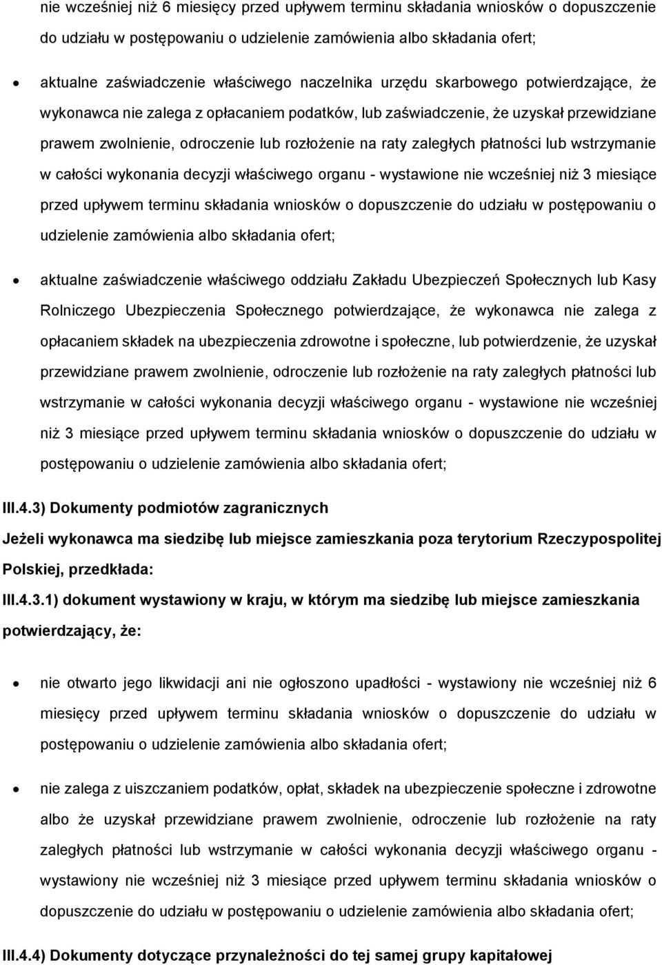 całści wyknania decyzji właściweg rganu - wystawine nie wcześniej niż 3 miesiące przed upływem terminu składania wnisków dpuszczenie d udziału w pstępwaniu udzielenie zamówienia alb składania fert;