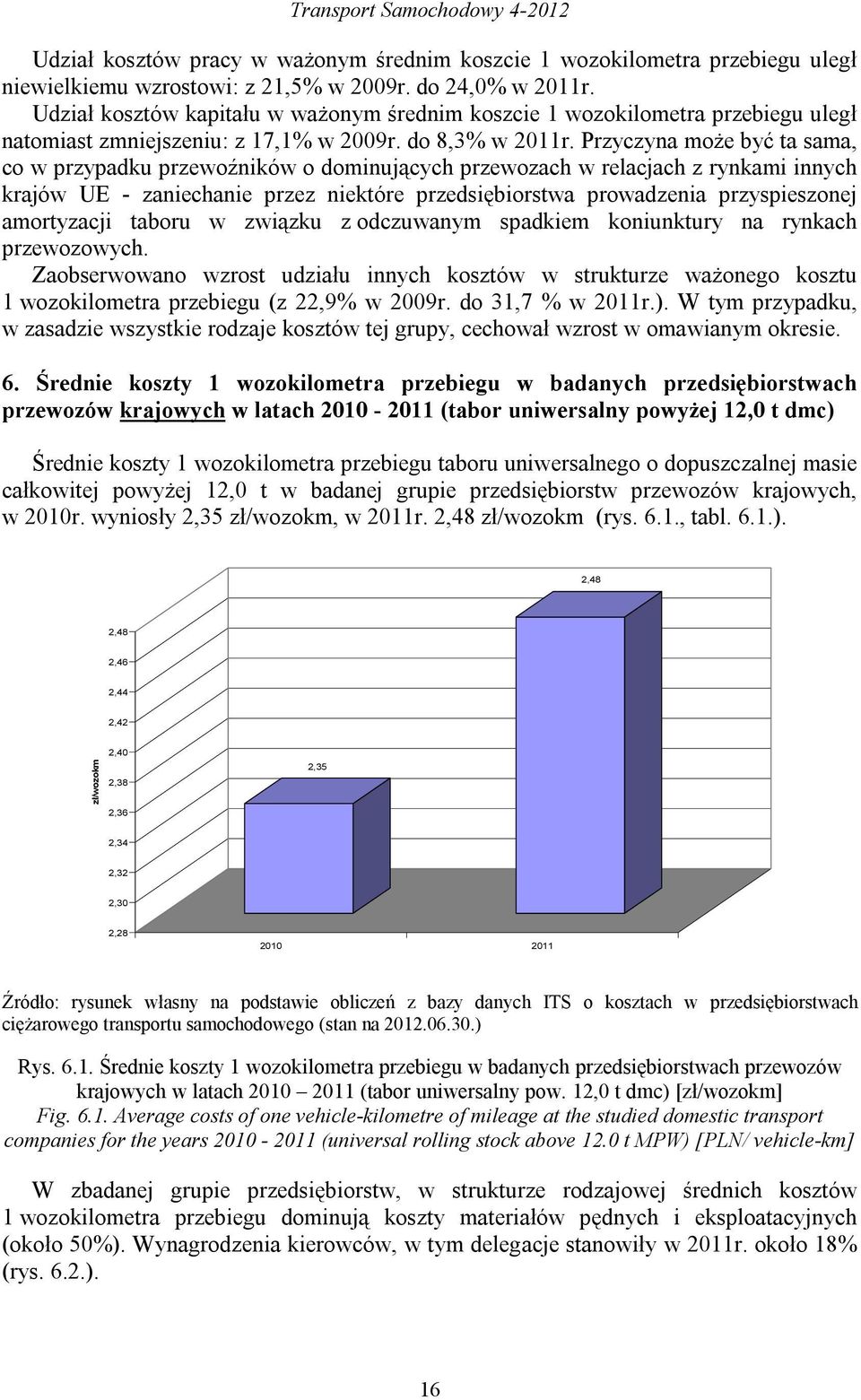 Przyczyna może być ta sama, co w przypadku przewoźników o dominujących przewozach w relacjach z rynkami innych krajów UE - zaniechanie przez niektóre przedsiębiorstwa prowadzenia przyspieszonej