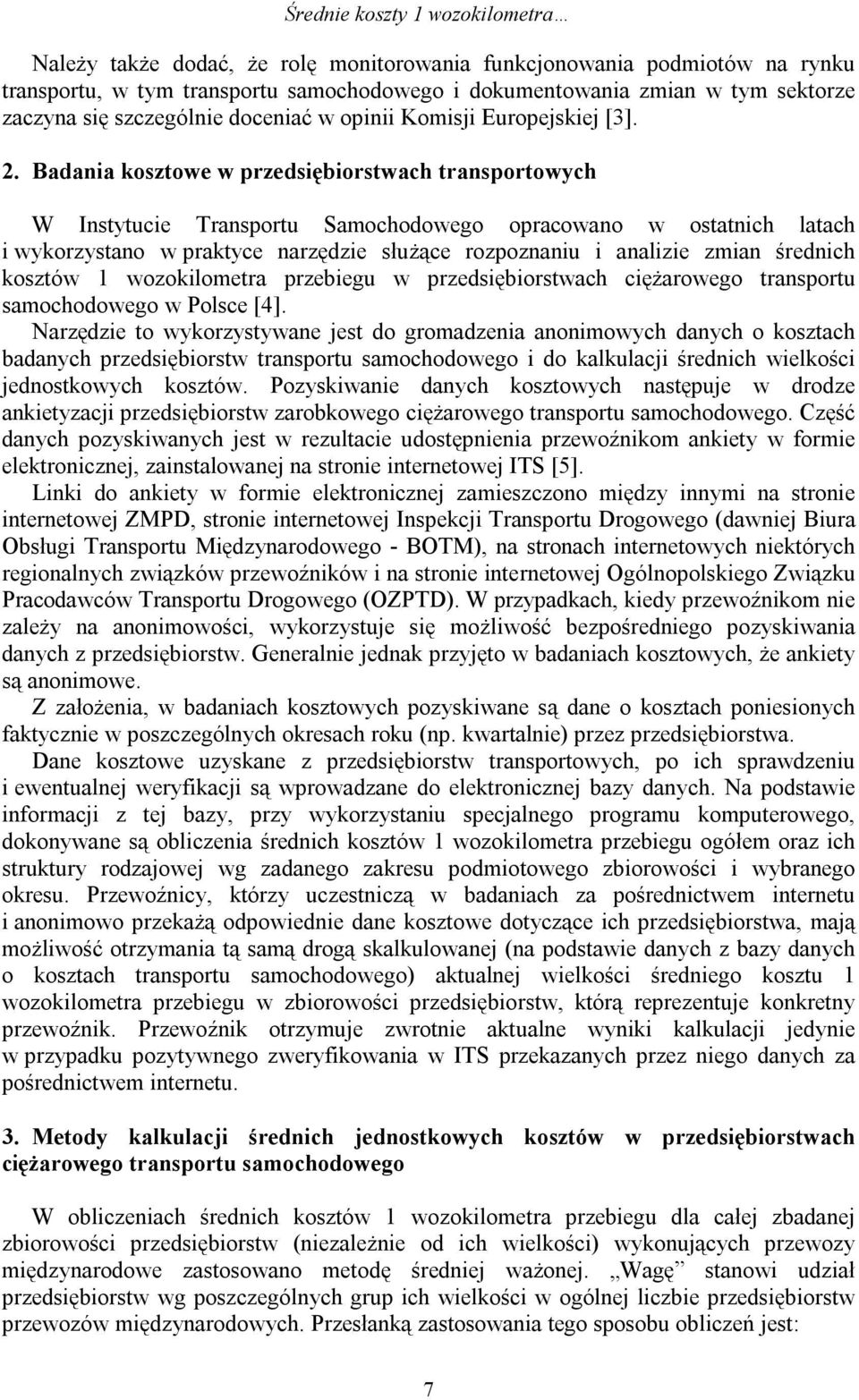 Badania kosztowe w przedsiębiorstwach transportowych W Instytucie Transportu Samochodowego opracowano w ostatnich latach i wykorzystano w praktyce narzędzie służące rozpoznaniu i analizie zmian