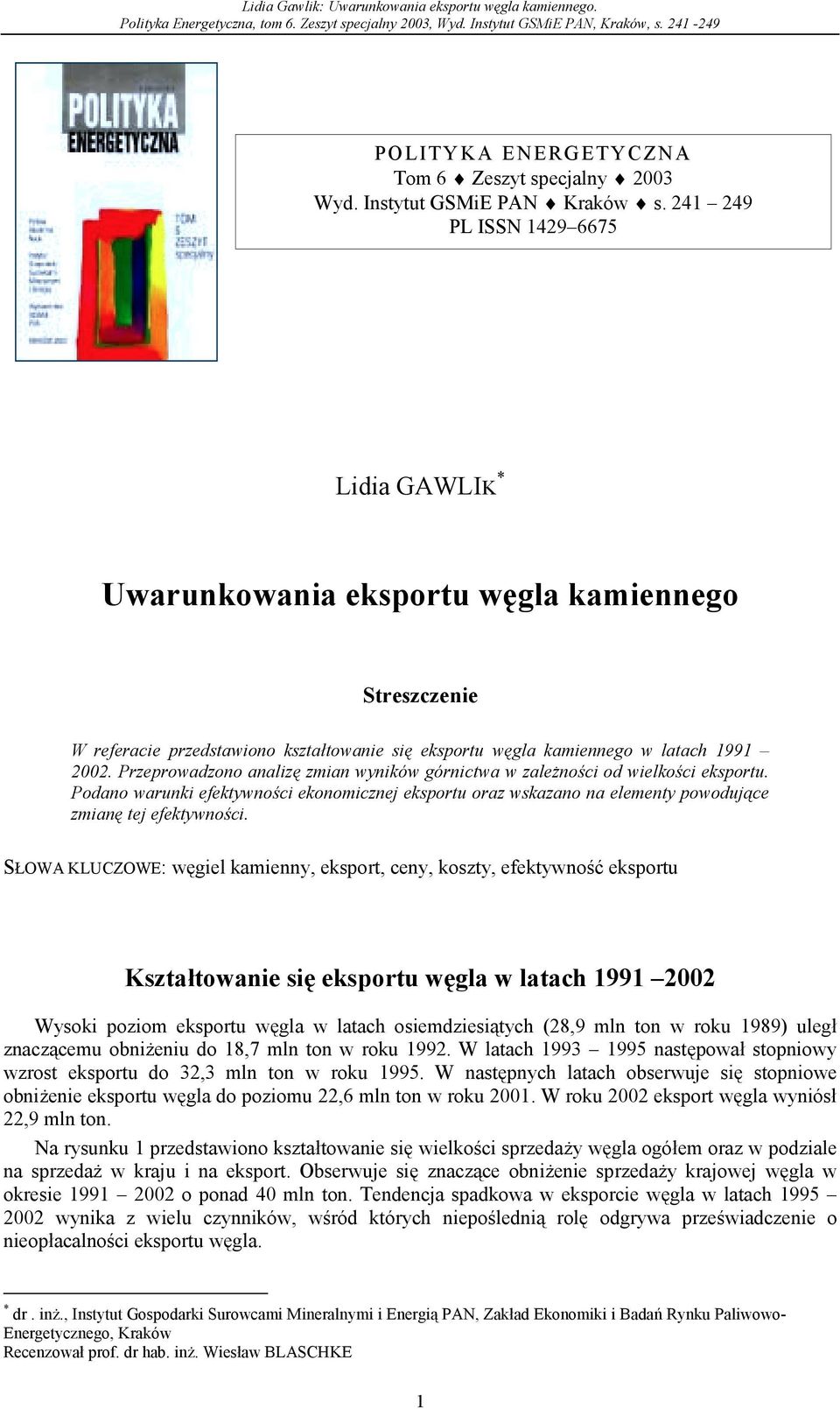 Przeprowadzono analizę zmian wyników górnictwa w zależności od wielkości eksportu. Podano warunki efektywności ekonomicznej eksportu oraz wskazano na elementy powodujące zmianę tej efektywności.