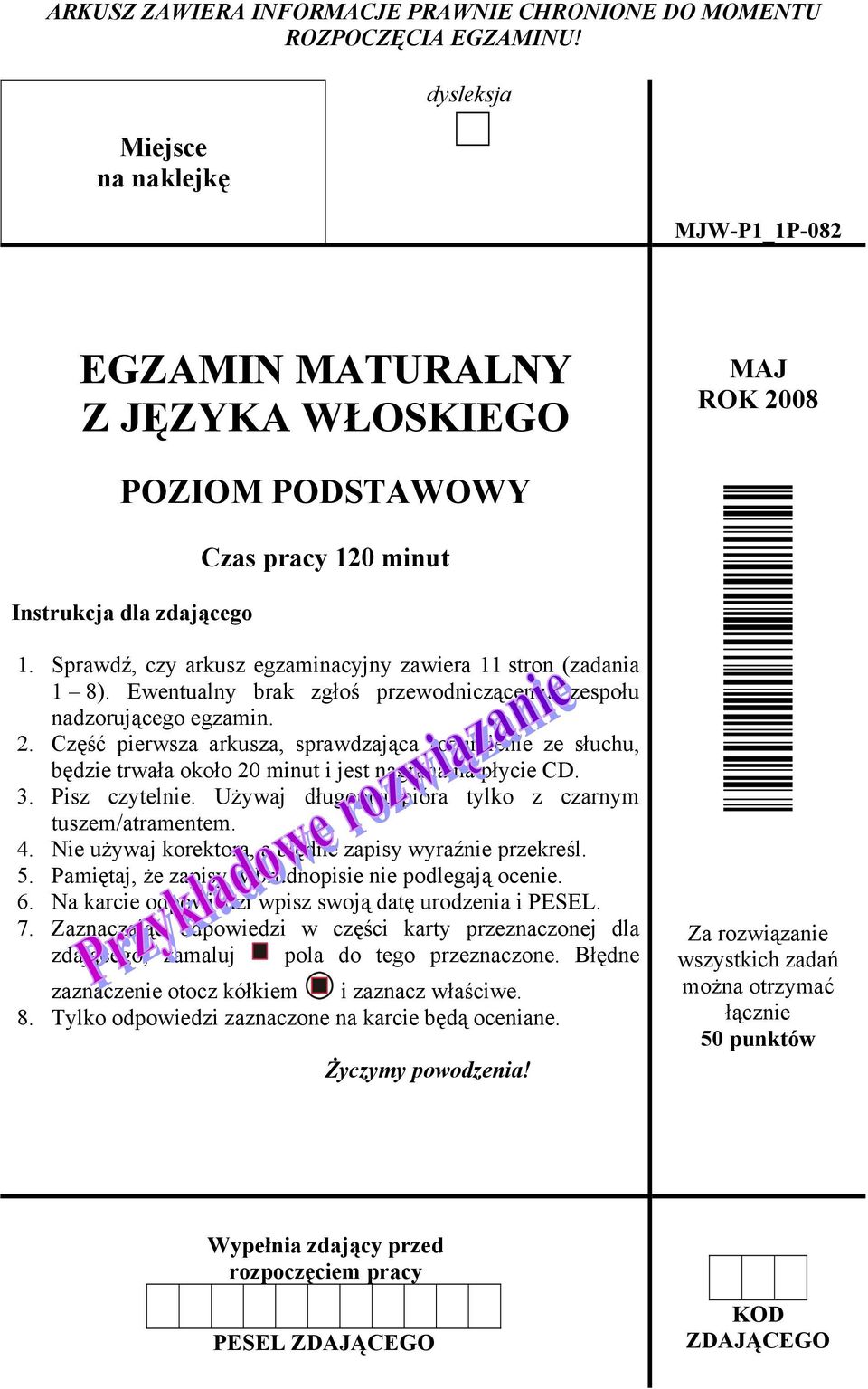 Sprawdź, czy arkusz egzaminacyjny zawiera 11 stron (zadania 1 8). Ewentualny brak zgłoś przewodniczącemu zespołu nadzorującego egzamin. 2.