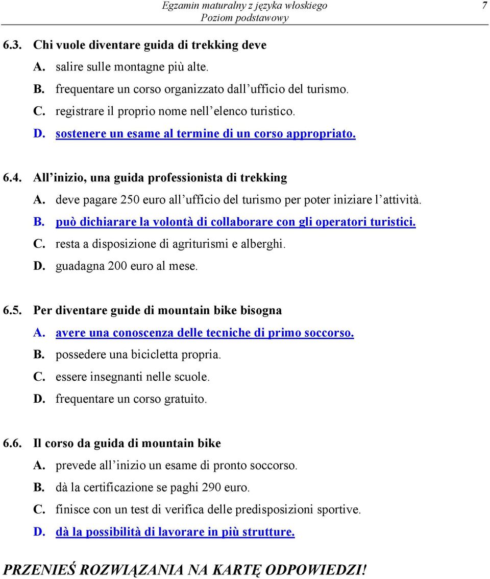può dichiarare la volontà di collaborare con gli operatori turistici. C. resta a disposizione di agriturismi e alberghi. D. guadagna 200 euro al mese. 6.5.