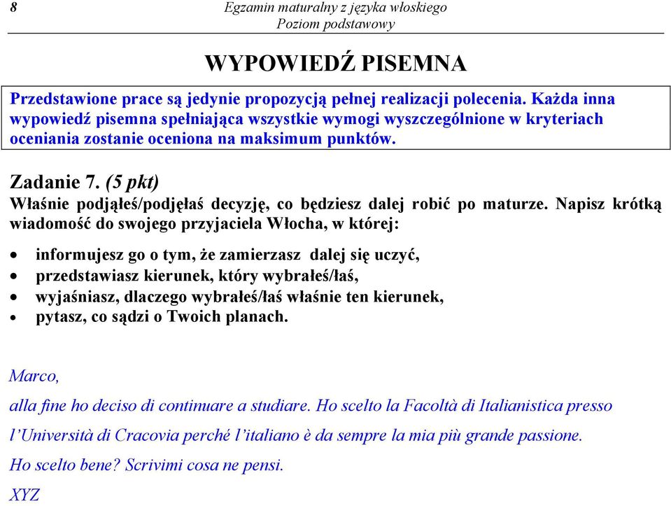 (5 pkt) Właśnie podjąłeś/podjęłaś decyzję, co będziesz dalej robić po maturze.