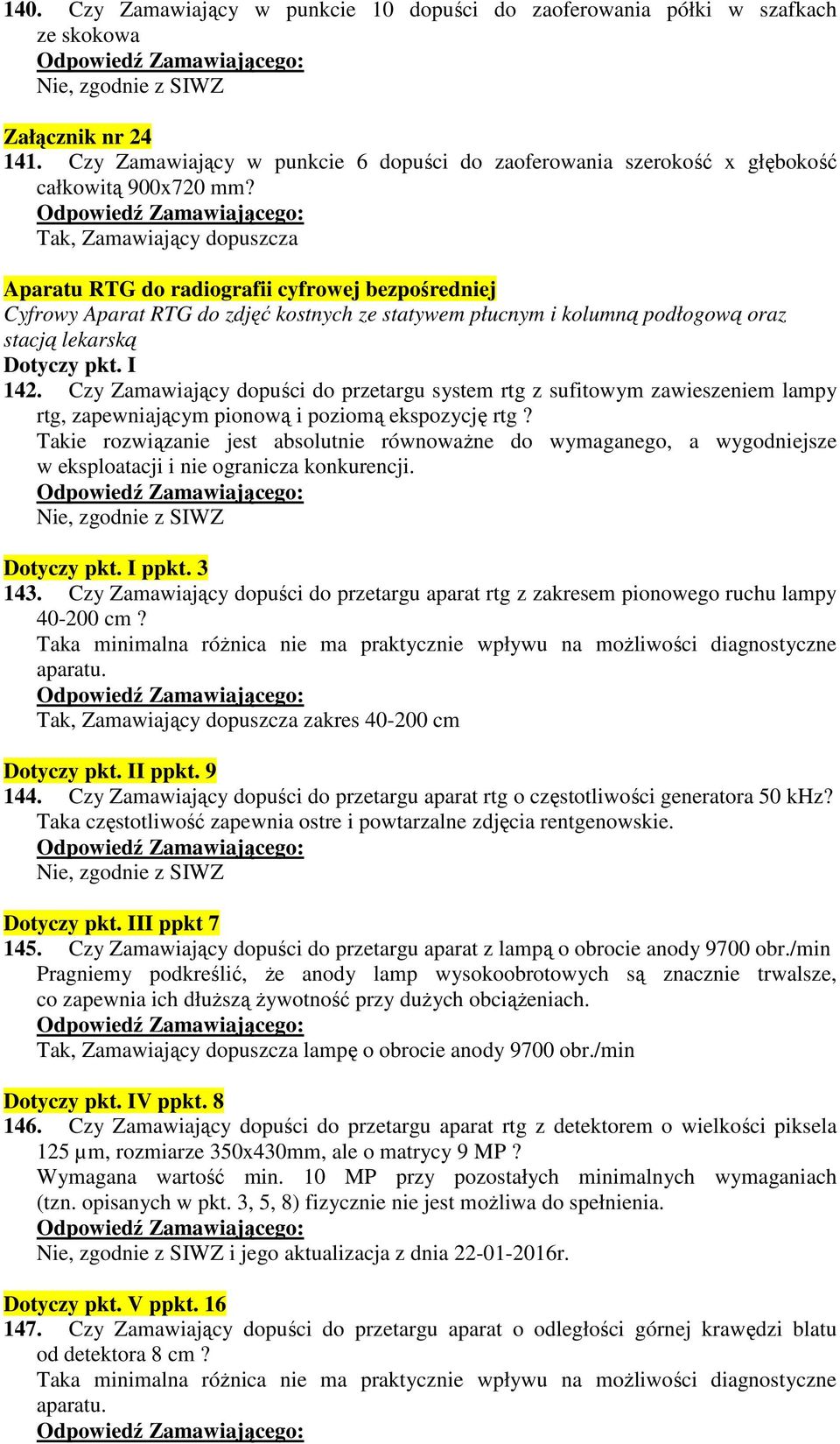 Aparatu RTG do radiografii cyfrowej bezpośredniej Cyfrowy Aparat RTG do zdjęć kostnych ze statywem płucnym i kolumną podłogową oraz stacją lekarską Dotyczy pkt. I 142.