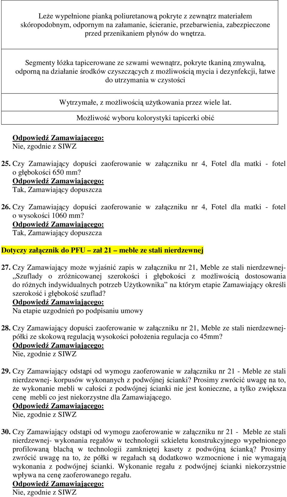 możliwością użytkowania przez wiele lat. Możliwość wyboru kolorystyki tapicerki obić 25. Czy Zamawiający dopuści zaoferowanie w załączniku nr 4, Fotel dla matki - fotel o głębokości 650 mm? 26.