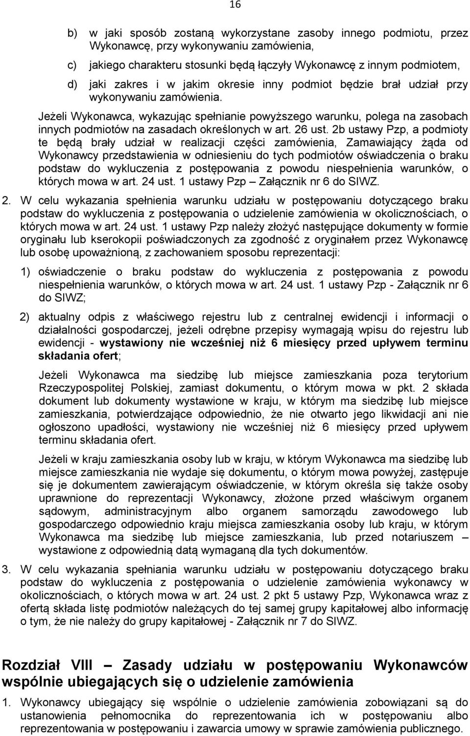 Jeżeli Wykonawca, wykazując spełnianie powyższego warunku, polega na zasobach innych podmiotów na zasadach określonych w art. 26 ust.