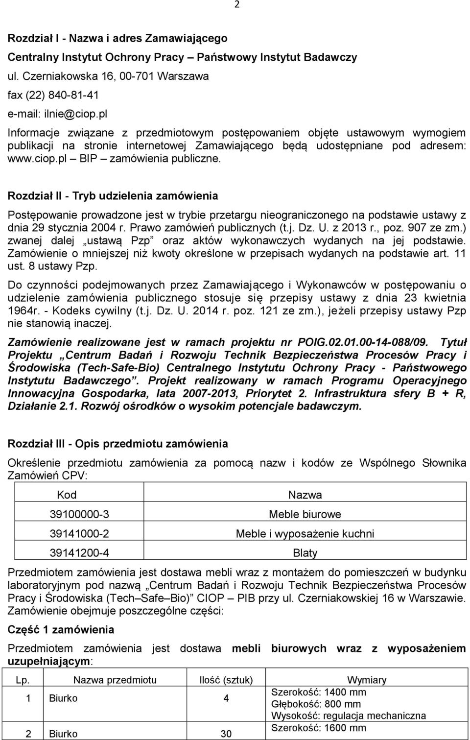 Rozdział II - Tryb udzielenia zamówienia Postępowanie prowadzone jest w trybie przetargu nieograniczonego na podstawie ustawy z dnia 29 stycznia 2004 r. Prawo zamówień publicznych (t.j. Dz. U.