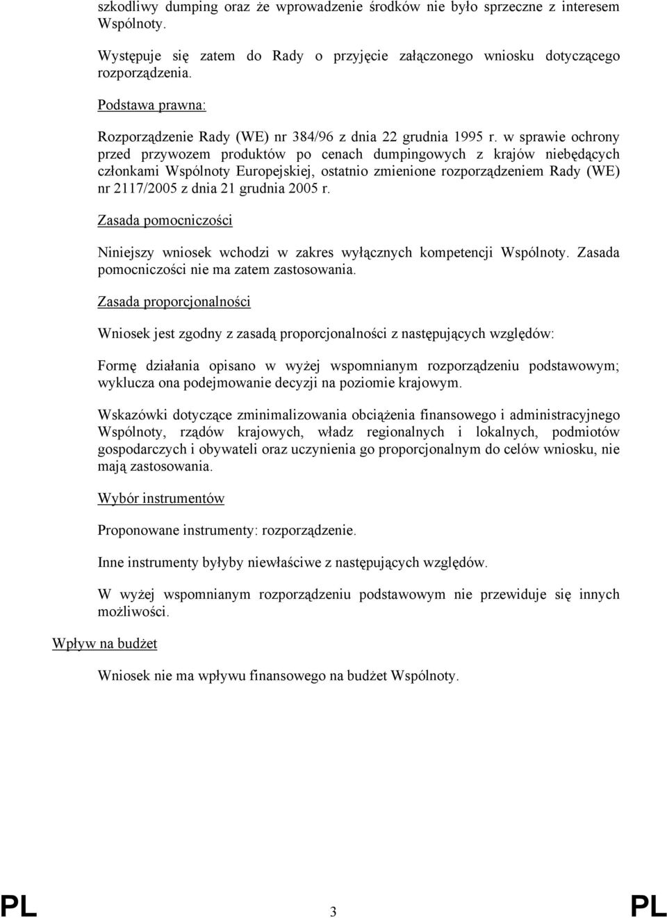 w sprawie ochrony przed przywozem produktów po cenach dumpingowych z krajów niebędących członkami Wspólnoty Europejskiej, ostatnio zmienione rozporządzeniem Rady (WE) nr 2117/2005 z dnia 21 grudnia