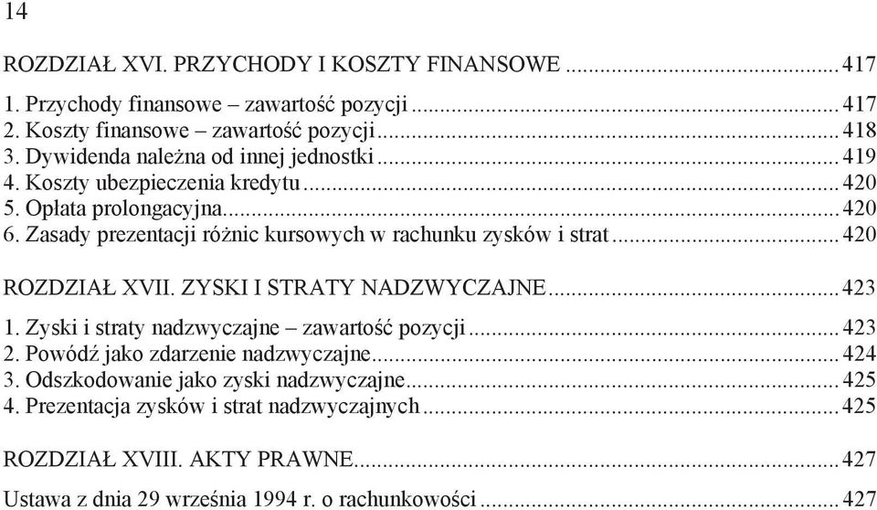 Zasady prezentacji ró nic kursowych w rachunku zysków i strat... 420 ROZDZIA XVII. ZYSKI I STRATY NADZWYCZAJNE...423 1. Zyski i straty nadzwyczajne zawarto pozycji.