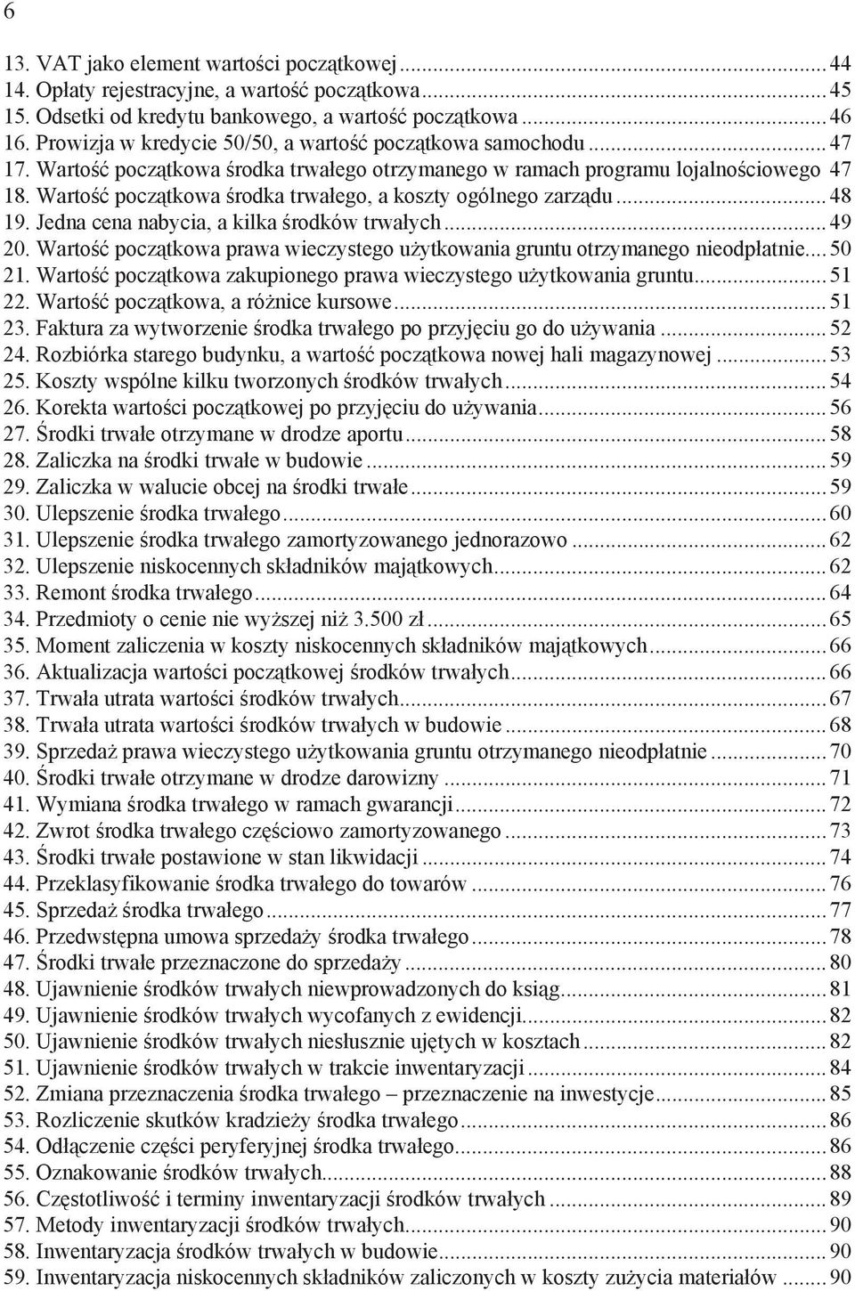 Warto pocz tkowa rodka trwa ego, a koszty ogólnego zarz du...48 19. Jedna cena nabycia, a kilka rodków trwa ych...49 20. Warto pocz tkowa prawa wieczystego u ytkowania gruntu otrzymanego nieodp atnie.