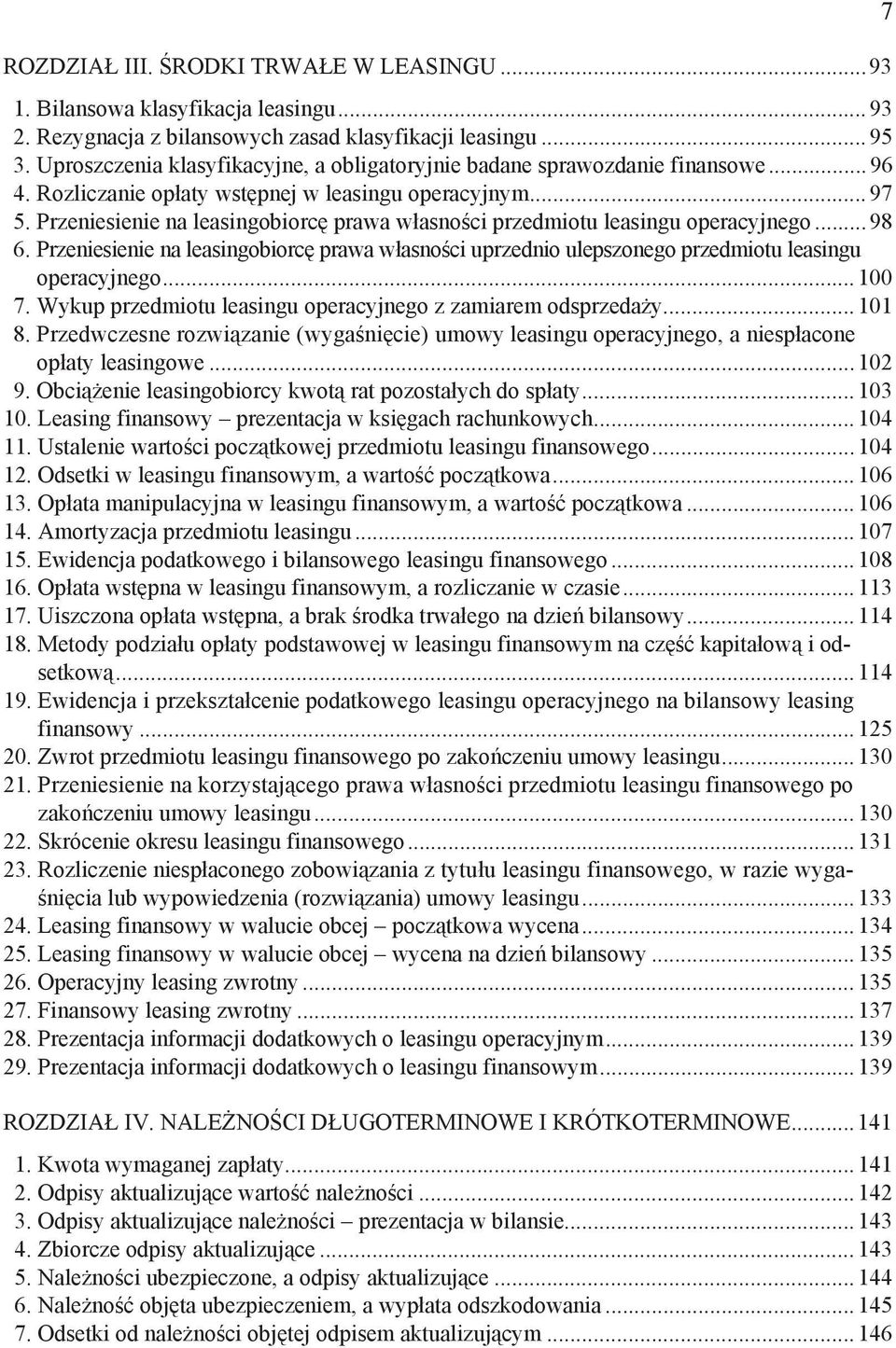 Przeniesienie na leasingobiorc prawa w asno ci przedmiotu leasingu operacyjnego...98 6. Przeniesienie na leasingobiorc prawa w asno ci uprzednio ulepszonego przedmiotu leasingu operacyjnego... 100 7.