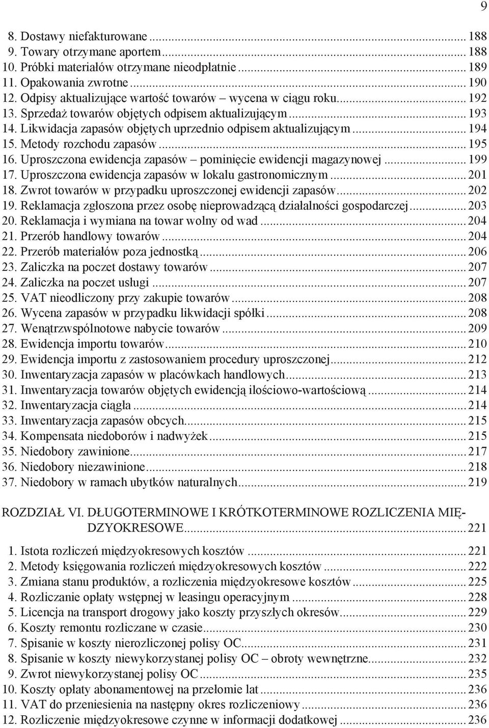 Metody rozchodu zapasów... 195 16. Uproszczona ewidencja zapasów pomini cie ewidencji magazynowej... 199 17. Uproszczona ewidencja zapasów w lokalu gastronomicznym... 201 18.