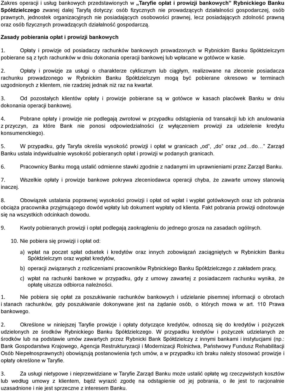 Zasady pobierania opłat i prowizji bankowych Opłaty i prowizje od posiadaczy rachunków bankowych prowadzonych w Rybnickim Banku Spółdzielczym pobierane są z tych rachunków w dniu dokonania operacji