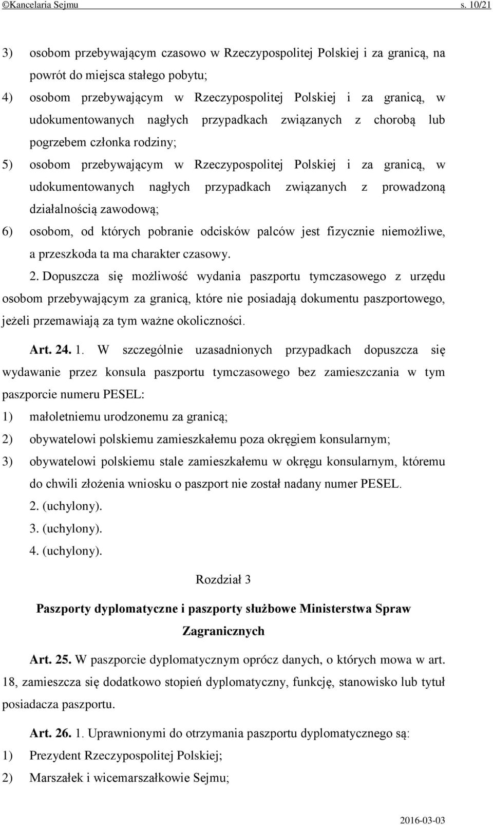 udokumentowanych nagłych przypadkach związanych z chorobą lub pogrzebem członka rodziny; 5) osobom przebywającym w Rzeczypospolitej Polskiej i za granicą, w udokumentowanych nagłych przypadkach