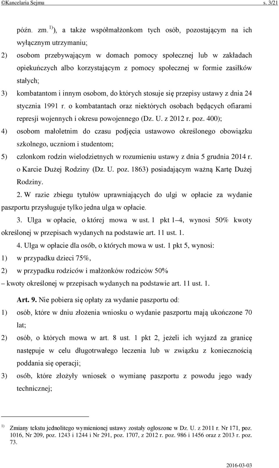 społecznej w formie zasiłków stałych; 3) kombatantom i innym osobom, do których stosuje się przepisy ustawy z dnia 24 stycznia 1991 r.