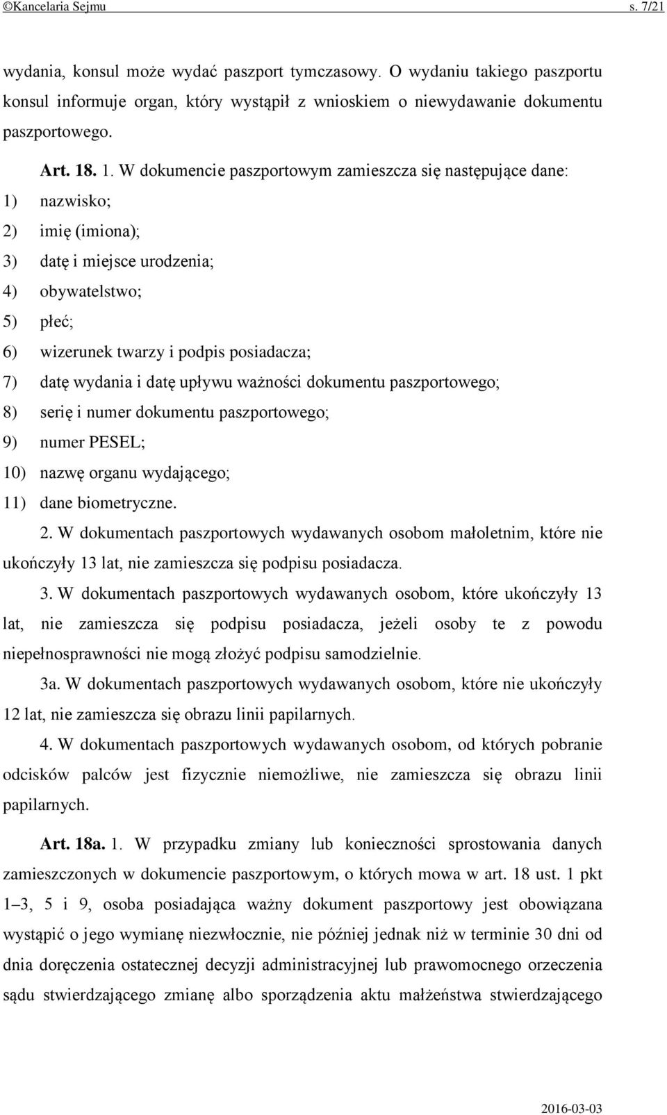 wydania i datę upływu ważności dokumentu paszportowego; 8) serię i numer dokumentu paszportowego; 9) numer PESEL; 10) nazwę organu wydającego; 11) dane biometryczne. 2.