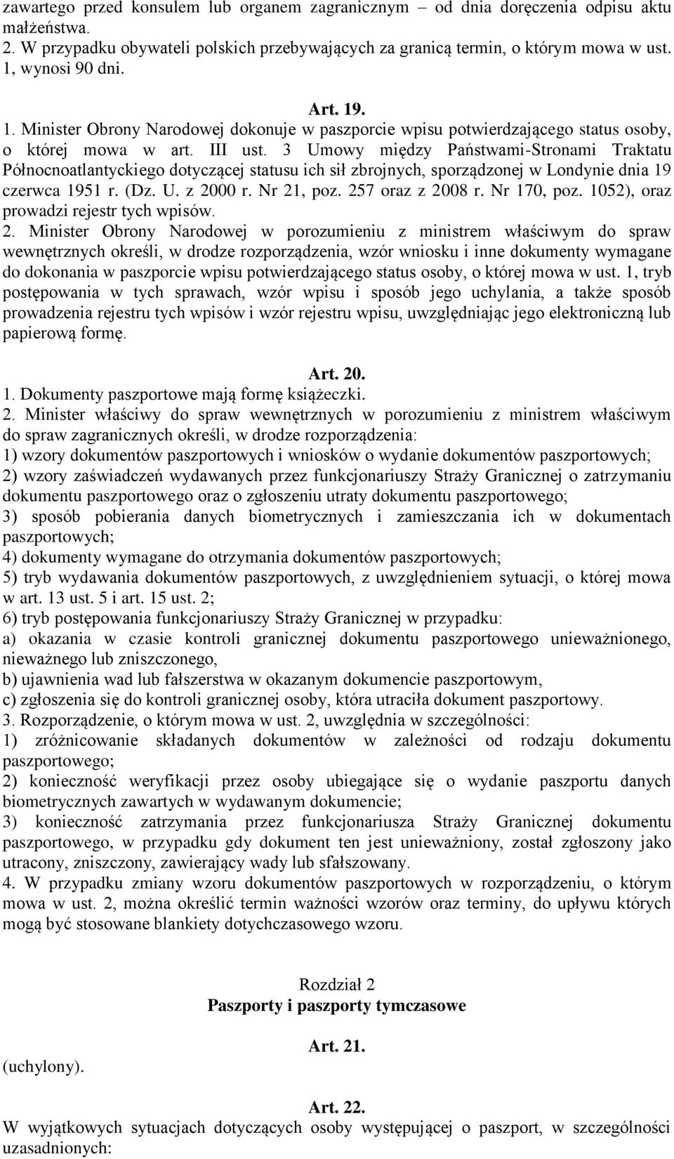 3 Umowy między Państwami-Stronami Traktatu Północnoatlantyckiego dotyczącej statusu ich sił zbrojnych, sporządzonej w Londynie dnia 19 czerwca 1951 r. (Dz. U. z 2000 r. Nr 21, poz. 257 oraz z 2008 r.