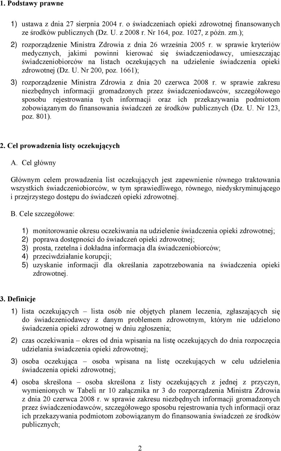 w sprawie kryteriów medycznych, jakimi powinni kierować się świadczeniodawcy, umieszczając świadczeniobiorców na listach oczekujących na udzielenie świadczenia opieki zdrowotnej (Dz. U. Nr 200, poz.