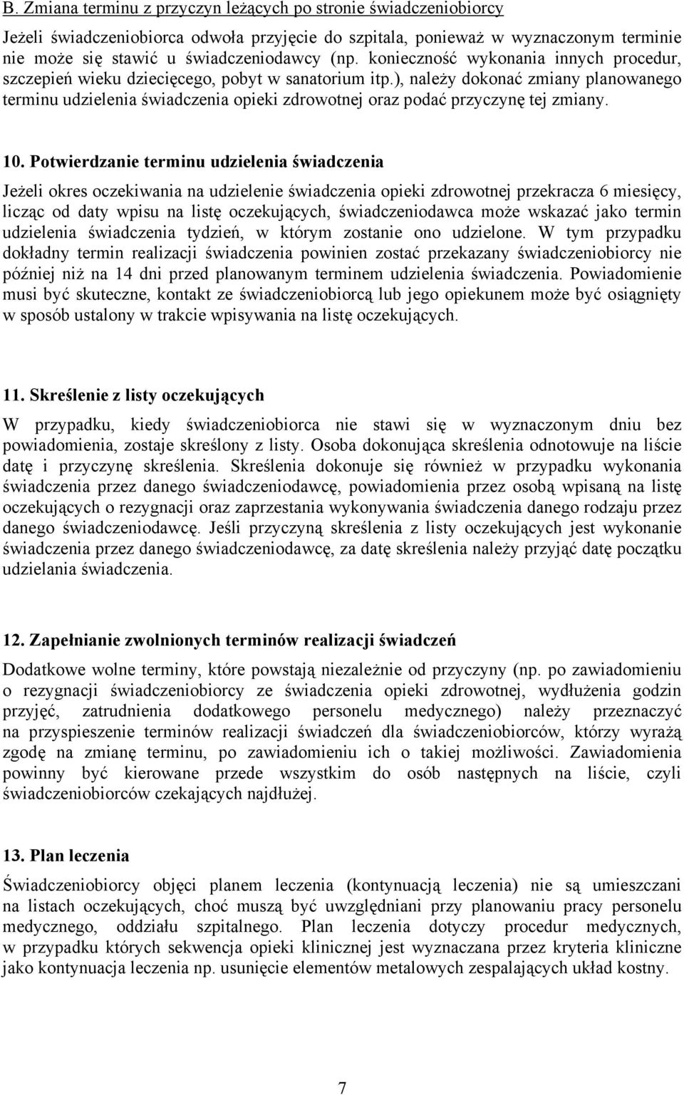 ), należy dokonać zmiany planowanego terminu udzielenia świadczenia opieki zdrowotnej oraz podać przyczynę tej zmiany. 10.