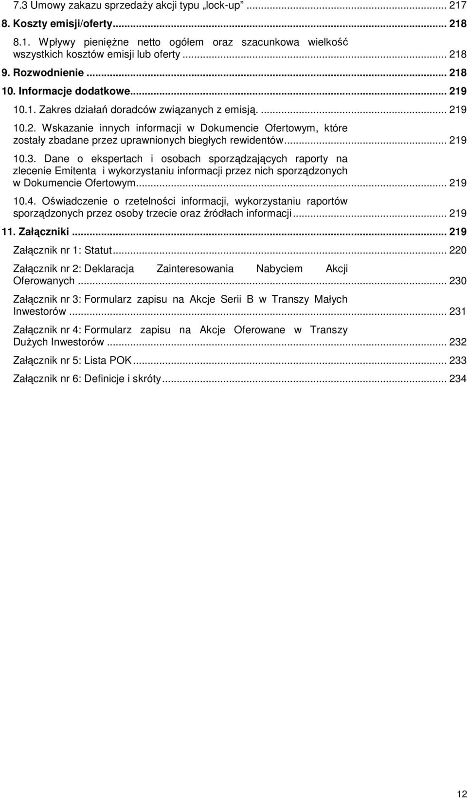 .. 219 10.3. Dane o ekspertach i osobach sporządzających raporty na zlecenie Emitenta i wykorzystaniu informacji przez nich sporządzonych w Dokumencie Ofertowym... 219 10.4.