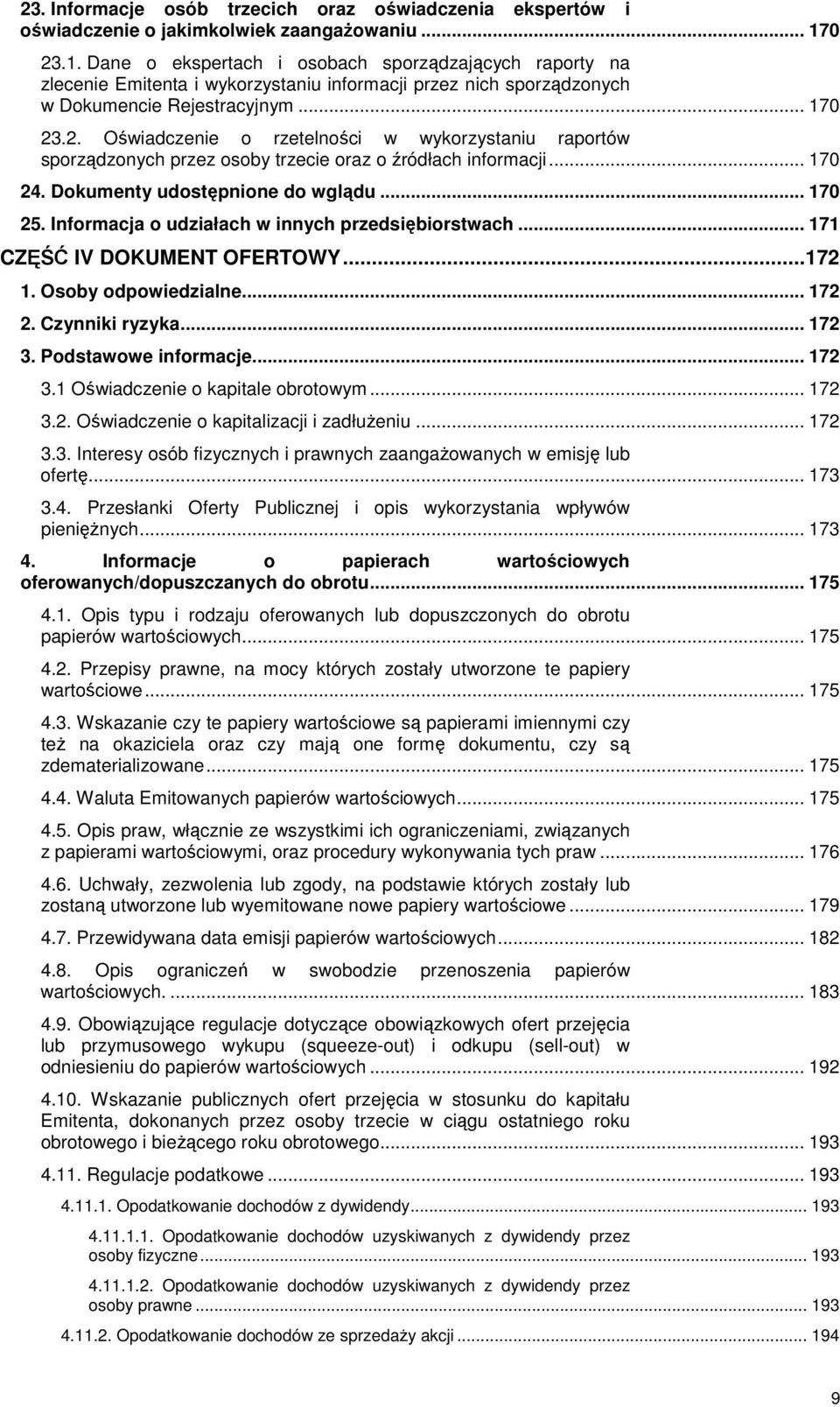 .. 170 24. Dokumenty udostępnione do wglądu... 170 25. Informacja o udziałach w innych przedsiębiorstwach... 171 CZĘŚĆ IV DOKUMENT OFERTOWY...172 1. Osoby odpowiedzialne... 172 2. Czynniki ryzyka.