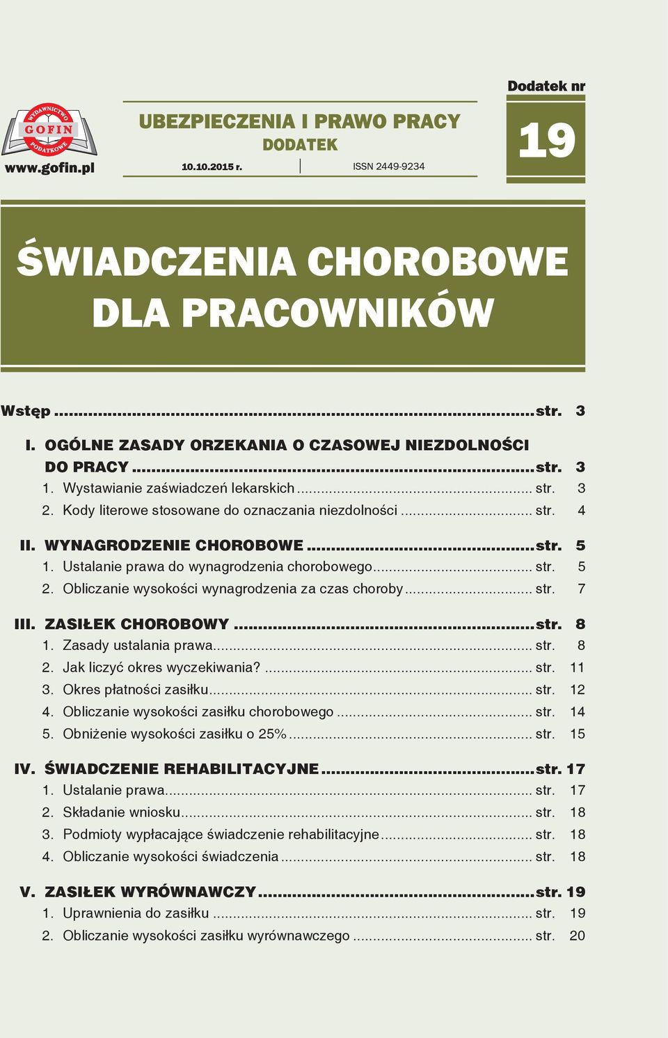 Obliczanie wysokości wynagrodzenia za czas choroby... str. 7 III. ZASIŁEK CHOROBOWY...str. 8 1. Zasady ustalania prawa... str. 8 2. Jak liczyć okres wyczekiwania?... str. 11 3.