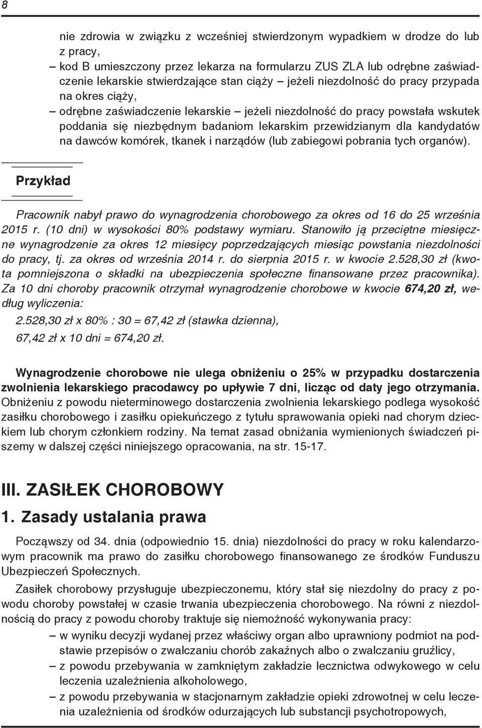 kandydatów na dawców komórek, tkanek i narządów (lub zabiegowi pobrania tych organów). Pracownik nabył prawo do wynagrodzenia chorobowego za okres od 16 do 25 września 2015 r.