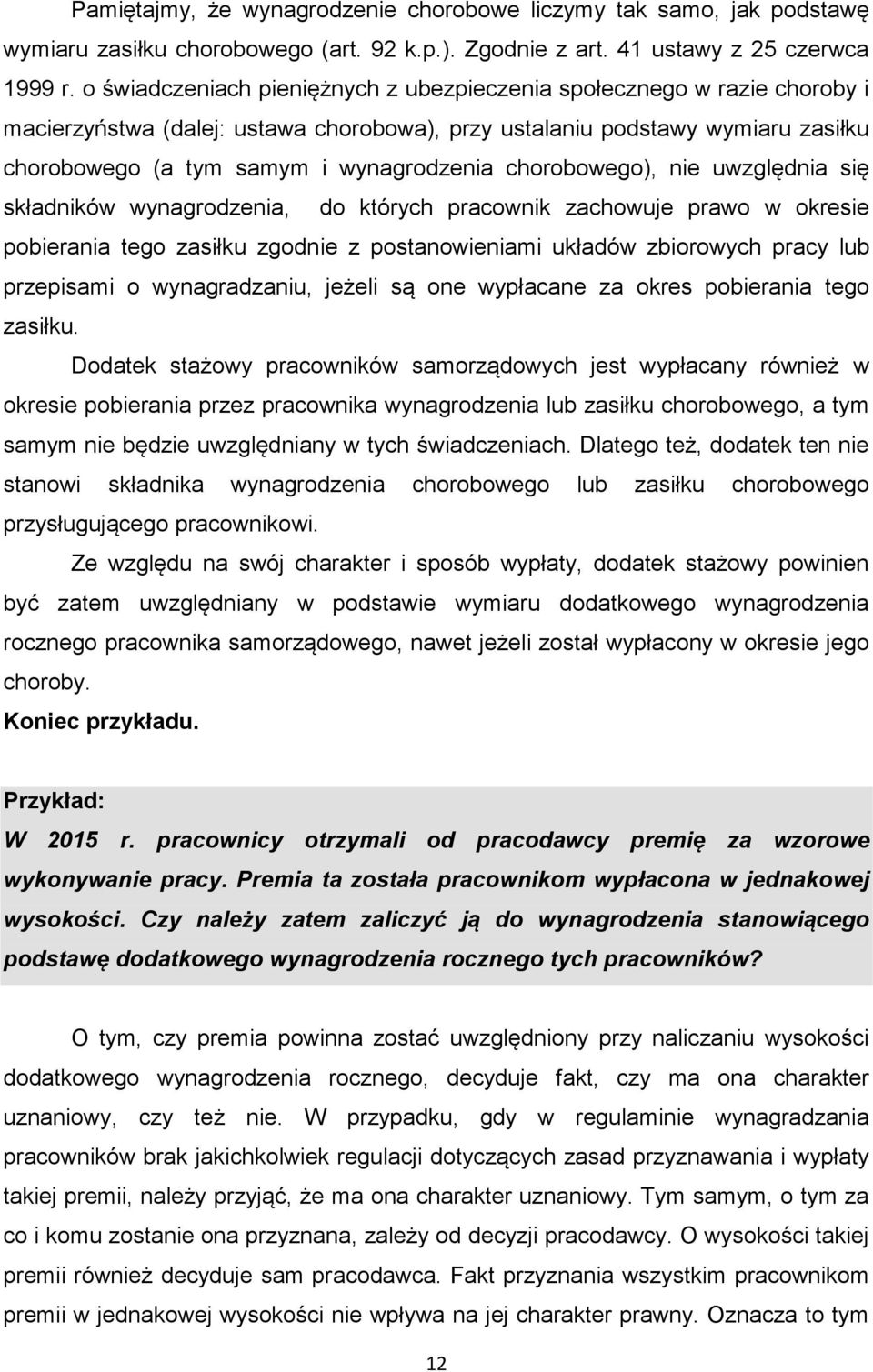 chorobowego), nie uwzględnia się składników wynagrodzenia, do których pracownik zachowuje prawo w okresie pobierania tego zasiłku zgodnie z postanowieniami układów zbiorowych pracy lub przepisami o