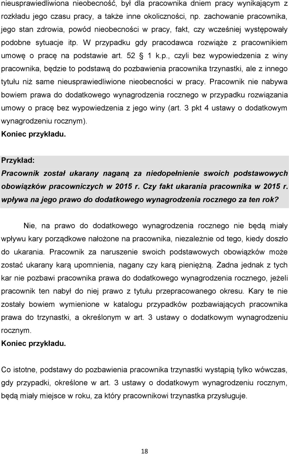 W przypadku gdy pracodawca rozwiąże z pracownikiem umowę o pracę na podstawie art. 52 1 k.p., czyli bez wypowiedzenia z winy pracownika, będzie to podstawą do pozbawienia pracownika trzynastki, ale z innego tytułu niż same nieusprawiedliwione nieobecności w pracy.